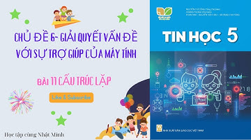 Bài 11 CẤU TRÚC LẶP|Tin học lớp 5 Kết nối tri thức|HỌC TẬP CÙNG NHẬT MINH