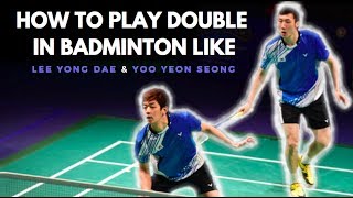 HOW TO PLAY DOUBLE IN BADMINTON LIKE LEE YONG DAE & YOO YEON SEONG