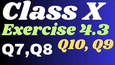 Q7,Q8,Q10 & Q9,Exercise 4.3,  Quadratic Equations