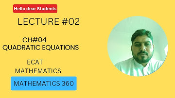 QUADRATIC EQUATIONS ECAT CH#04  LECTURE #02
