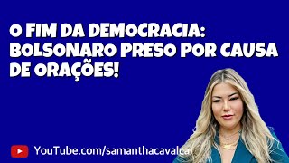 BOLSONARO PRESO POR CAUSA DE ORAÇÕES!