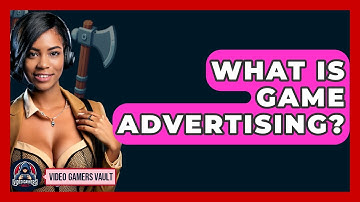 What Is Game Advertising? - Video Gamers Vault