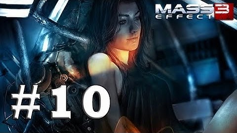 Mass Effect 3 - Gameplay Walkthrough - Part 10 (X360/PS3/PC) [HD]