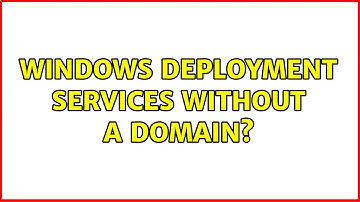 Windows Deployment Services without a domain? (2 Solutions!!)