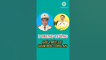 CHÂN DUNG 2 GIÁM ĐỐC CÔNG AN MANG QUÂN HÀM TRUNG TƯỚNG