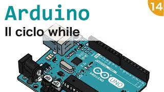 Arduino: Understanding and Using the While Loop #14