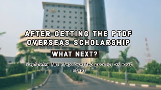 After getting the PTDF Overseas Scholarship; what next? I A stepbystep explanation of next steps