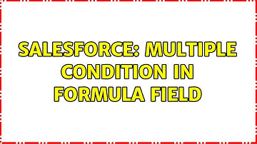 Salesforce: Multiple Condition in formula field (3 Solutions!!)