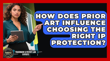 How Does Prior Art Influence Choosing The Right IP Protection? - Trademark and Patent Law Experts