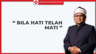 “BILA HATI TELAH MATI” - Ustaz Badli Shah Alauddin