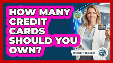 How Many Credit Cards Should You Own? - Points and Perks Channel