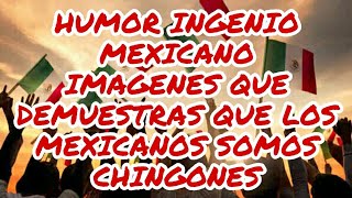 HUMOR MEXICANO IMAGENES QUE DEMUESTRAN QUE LOS MEXICANOS SOMOS CHIN.......