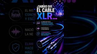 ¿SABÍAS QUE EL CABLE XLR?