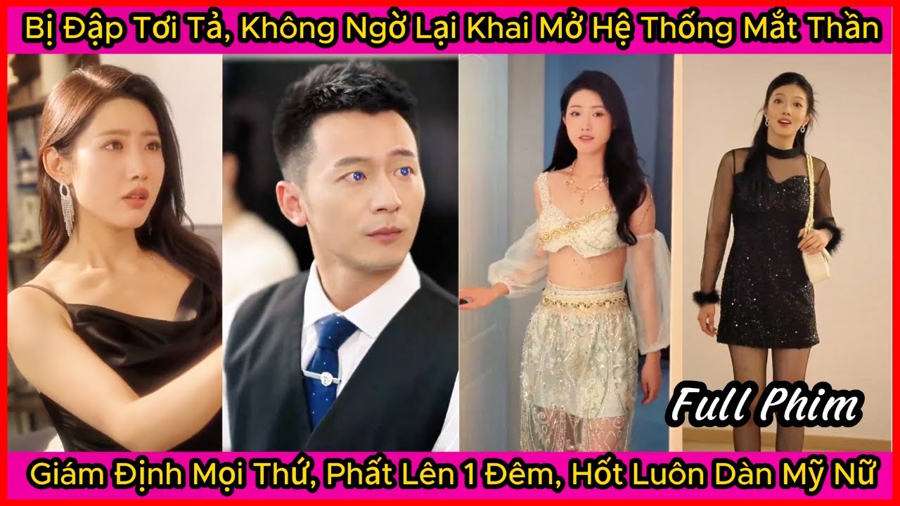 Bị Đập Tơi Tả, Không Ngờ Lại Khai Mở Hệ Thống Mắt Thần, Giám Định Mọi Thứ, Hốt Luôn Mỹ Nữ Nóng Bỏng