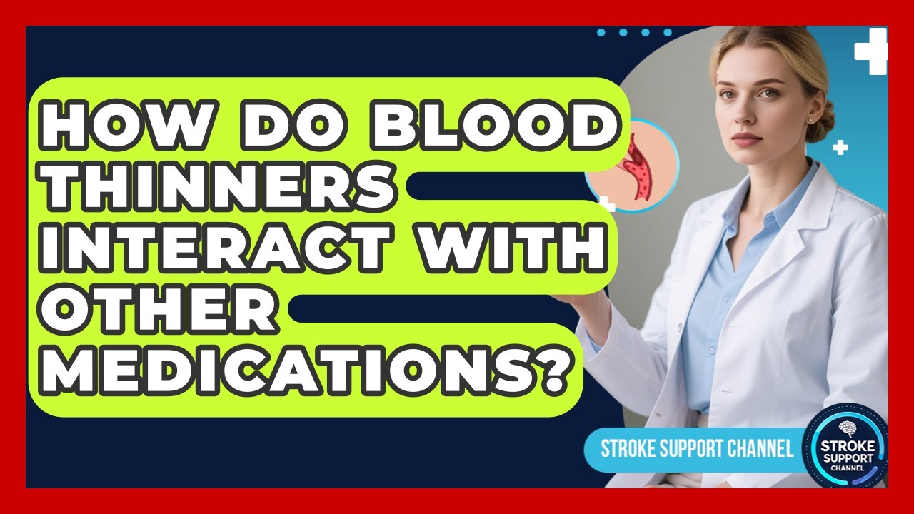 How Do Blood Thinners Interact With Other Medications? - Stroke Support Channel