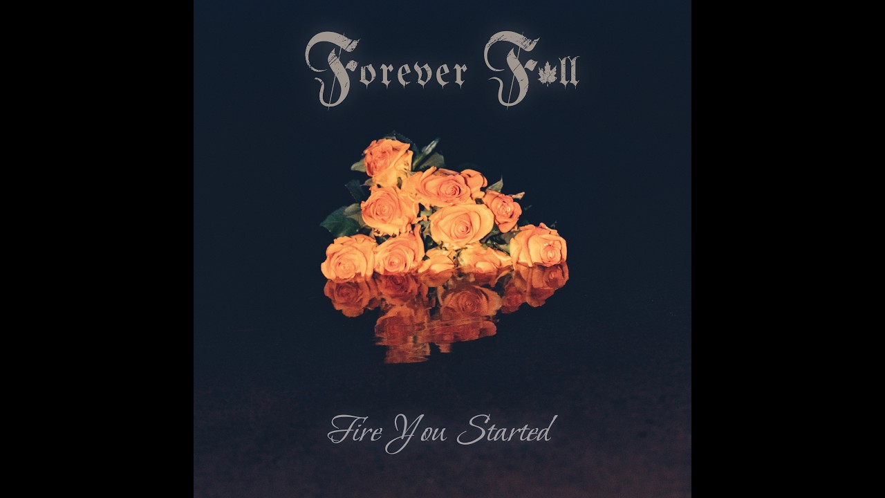 Watch Forever Fall - Fire You Started on YouTube Watch Forever Fall - Fire You Started on YouTube