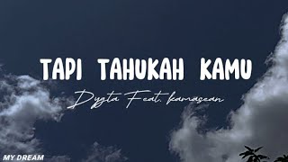 Tapi Tahukah Kamu? - Dygta Feat. Kamasean | Lirik Lagu