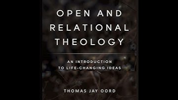 Open and Relational Theology: An Introduction to Life-Changing Ideas by Thomas Jay Oord