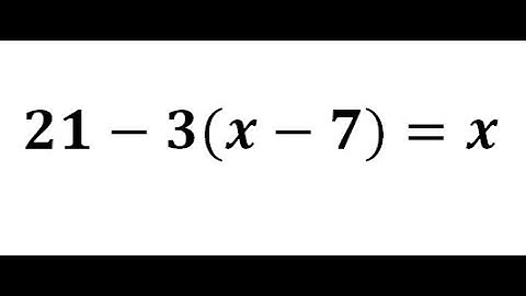 LINEAR EQUATIONS CLASS 7    21-3(X-7) = X