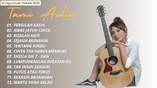 Tami Aulia Full Album 🎶 Pergilah Kasih | Cover Akustik Terbaik 2025 Viral