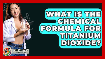 What Is The Chemical Formula For Titanium Dioxide? - Chemistry For Everyone