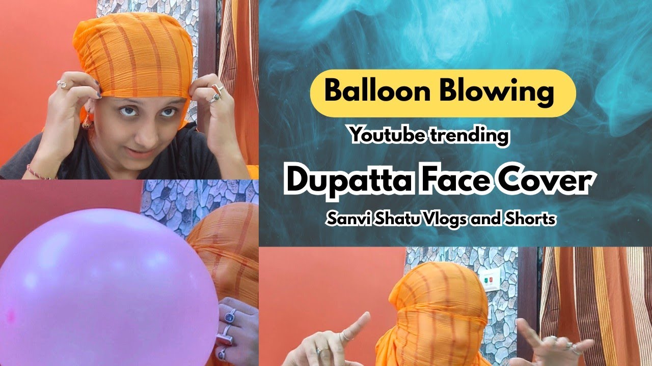 Dupatta Facecover Balloon Blowing💕#balloonblowing #dupattafacecover #trending #youtubetrends #funny 