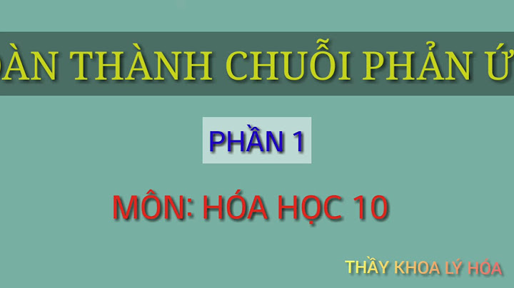 Một số chuỗi phản ứng hóa học lớp 10