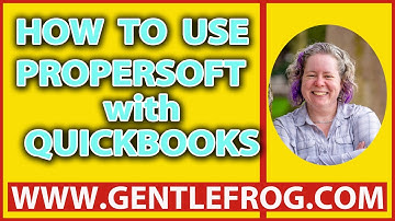 How To Use ProperSoft with QuickBooks - Tutorial by Rachel Barnett, Part 2