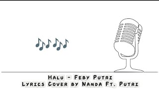 Halu - Feby Putri Lyrics Cover by Nanda ft. Putri 