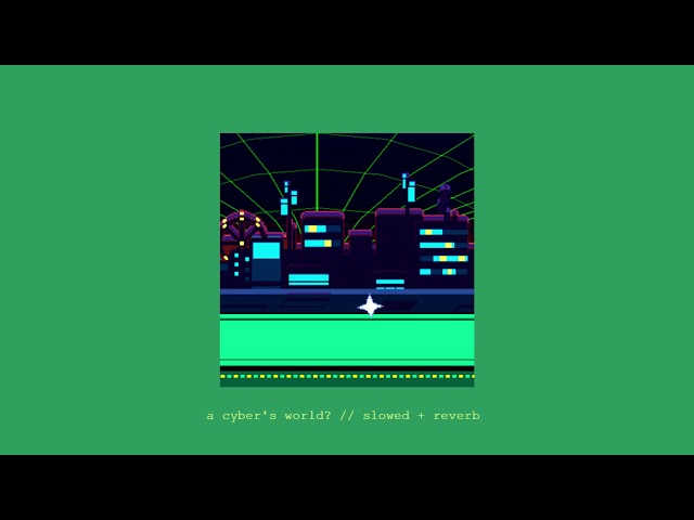 a cyber's world? [deltarune chapter 2] - slowed + reverb class=