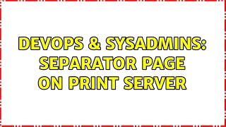 DevOps & SysAdmins: Separator Page On Print Server Wealth