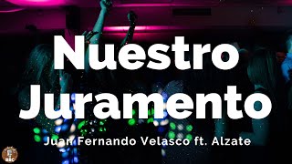 Video thumbnail of "Juan Fernando Velasco ft. Alzate - Nuestro Juramento - Letra / Lyrics"