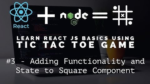 Learn React JS Basics using Tic Tac Toe Game - Adding Functionality and State to Square Component