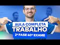 Aula COMPLETA de Direito Trabalho | 2ª Fase 40º Exame OAB