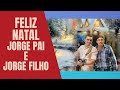 Feliz Natal - Jorge Pai e Jorge Filho