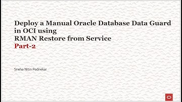 Part-2 Deploy a Manual Oracle Database Data Guard in OCI using RMAN Restore from Service