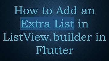 How to Add an Extra List in ListView.builder in Flutter