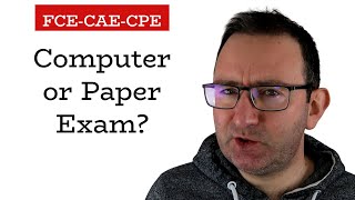 Computer vs Paper Exam for FCE/CAE/CPE. Which to Choose?