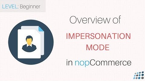 Overview of impersonation mode in nopCommerce