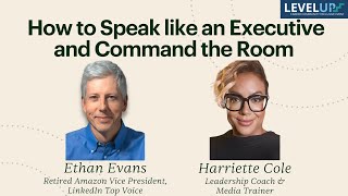 How to Speak like an Executive and Command the Room — with Ethan Evans & Harriette Cole
