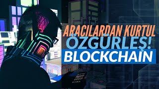 Aracılardan Kurtul ve Özgürleş: BLOCKCHAIN