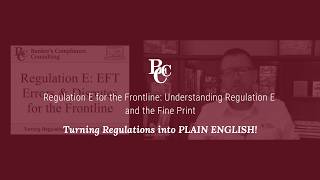 Regulation E for the Frontline: Understanding Regulation E and the Fine Print