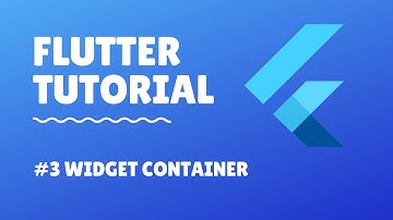 #3 Tutorial Flutter  - Widget Container