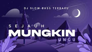 DJ SEJAUH MUNGKIN UNGU SLOW BASS - DJ VIRAL TIKTOK TERBARU 2025