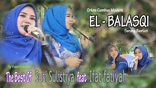 THE BEST Of Gambus Modern EL - BALASQI | SUSI SULISTIYA feat IFAT FATIYAH