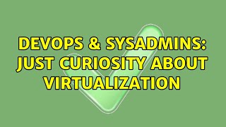 Celebrity DevOps & SysAdmins: Just curiosity about virtualization Profile