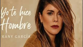 Kany García - Yo te Hice Hombre (💔 Balada de Despecho y Superación 2025)