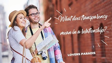 What does transparency mean in a relationship?