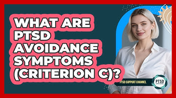What Are PTSD Avoidance Symptoms (Criterion C)? - PTSD Support Channel