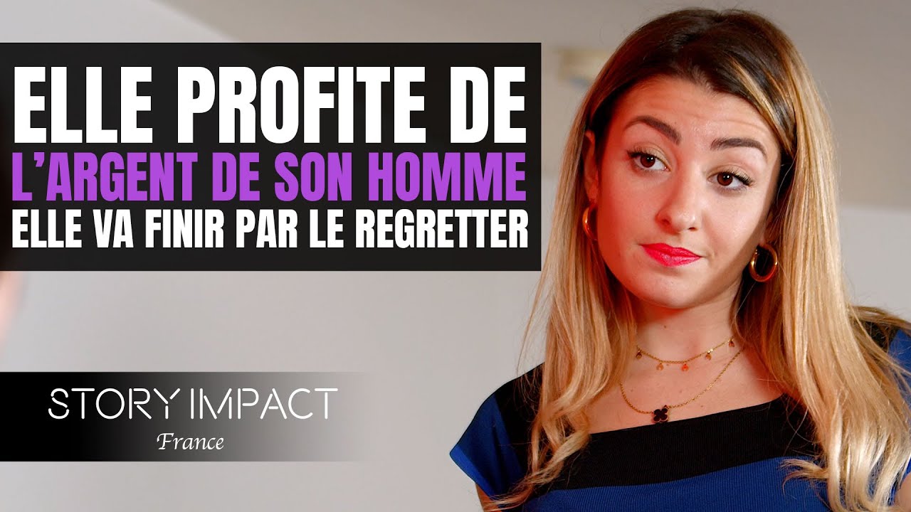 Elle profite de l'argent de son homme, elle va finir par le regretter